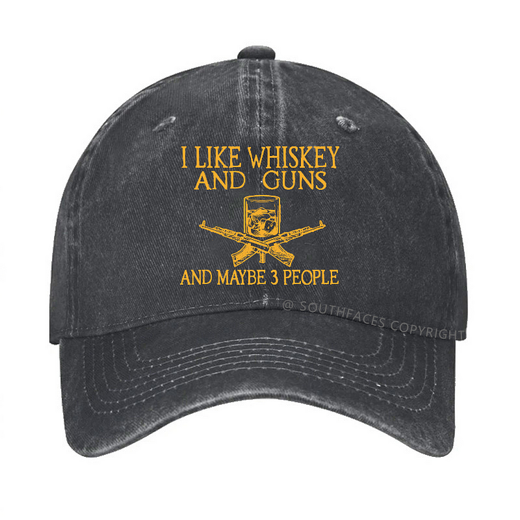 I Like Whiskey And Guns And Maybe 3 People Funny Custom Hat
