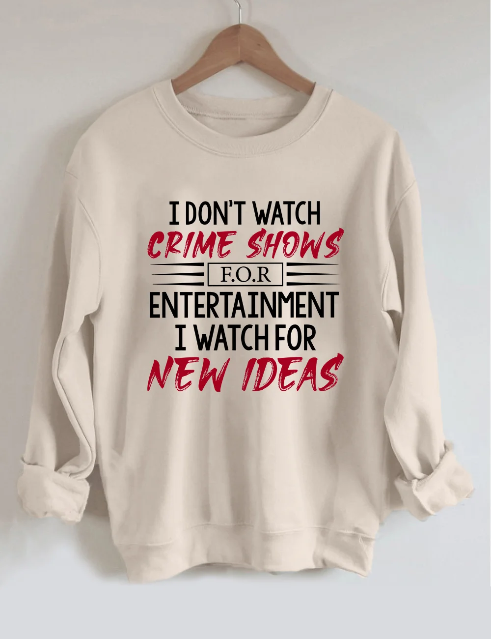 I Don't Watch Crime Shows For Entertainment Sweatshirt