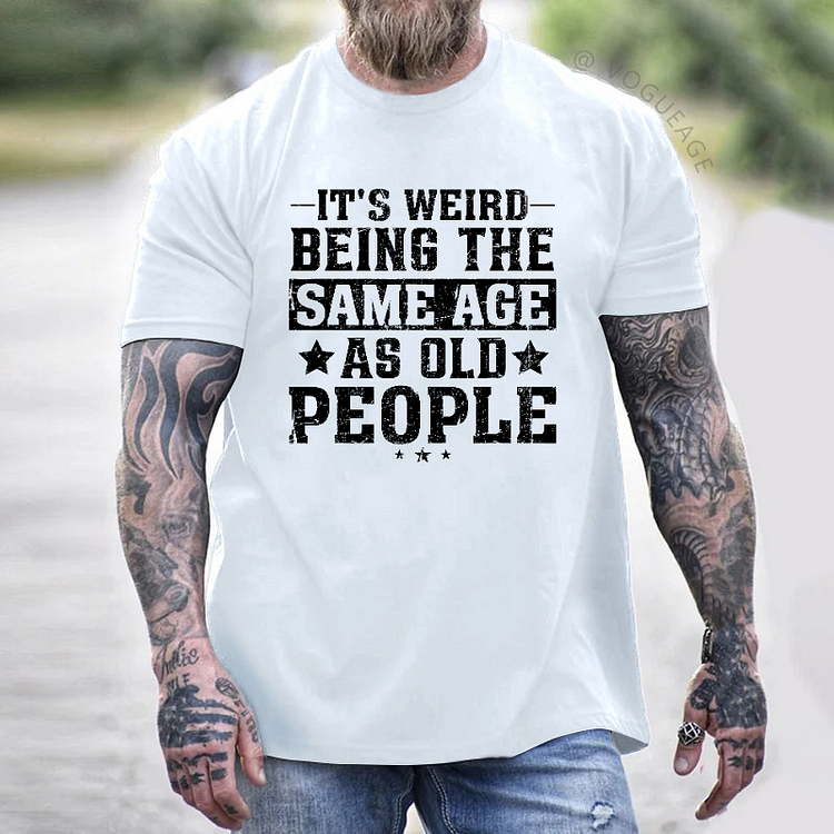 It's Weird Being The Same Age As Old People Funny Retro T-shirt