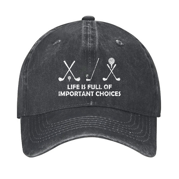 Life Is Full Of Important Choices Golf Hat