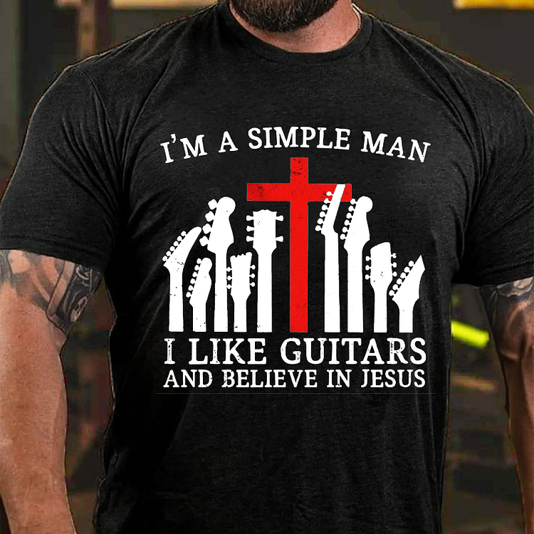 I'm A Simple Man I Like Guitars And Believe In Jesus T-shirt