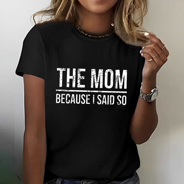 The Mom Because I Said So T-shirt