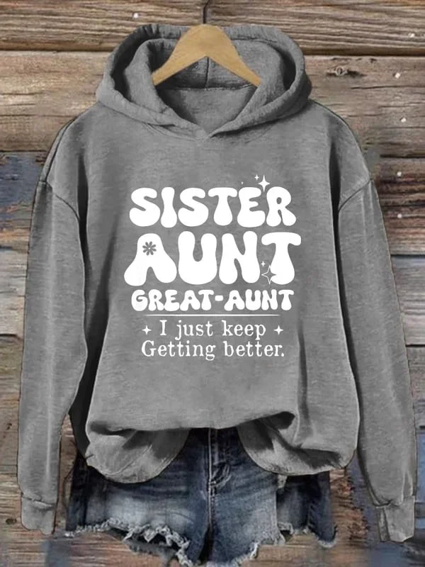 Women's Sister Aunt Great-Aunt I Just Keep Getting Better Printed Hoodie