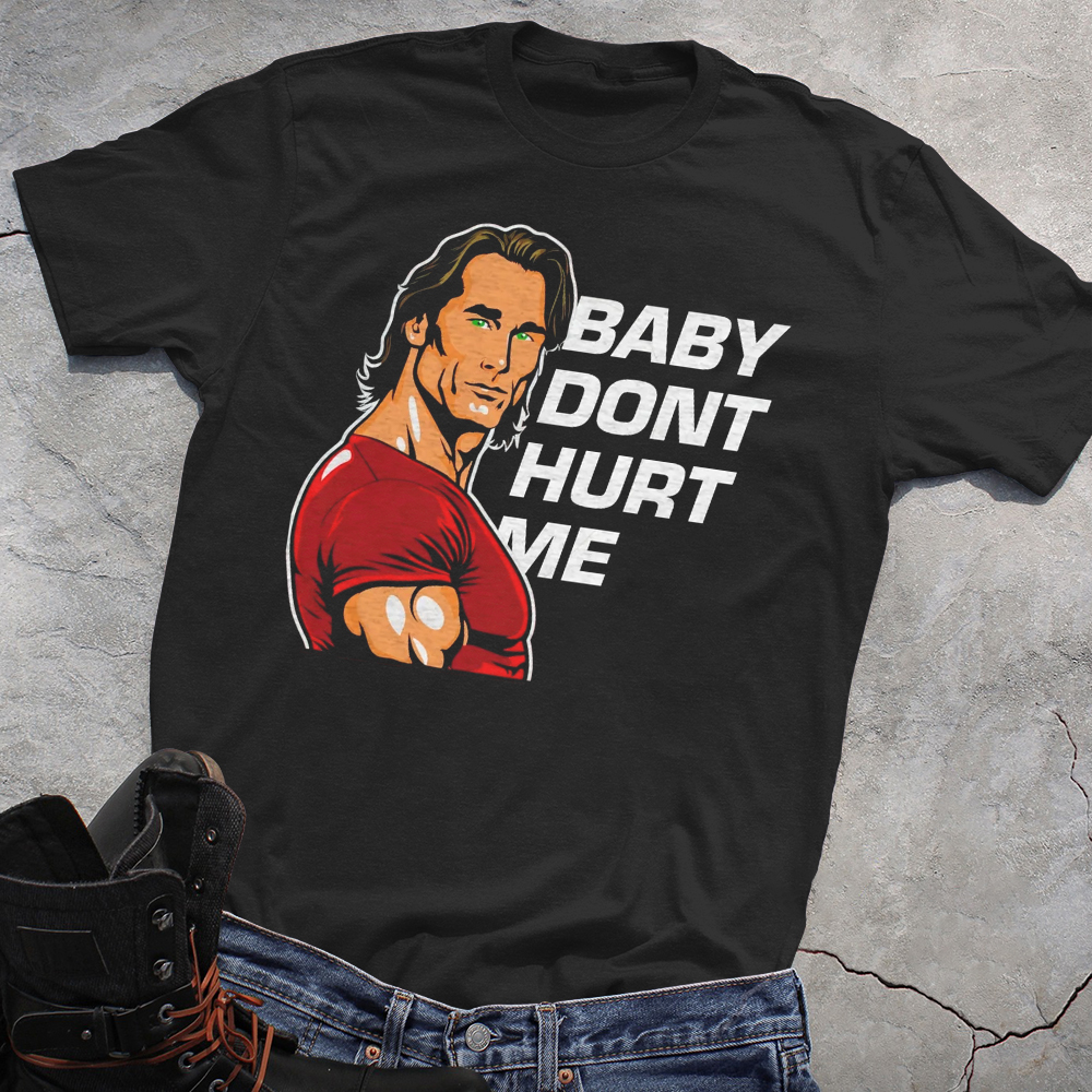 Baby dont hurt me Tshirt
