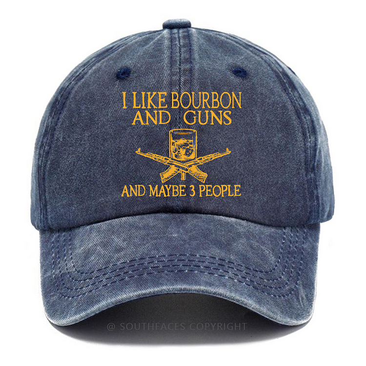 I Like Bourbon And Guns And Maybe 3 People Funny Custom Hats