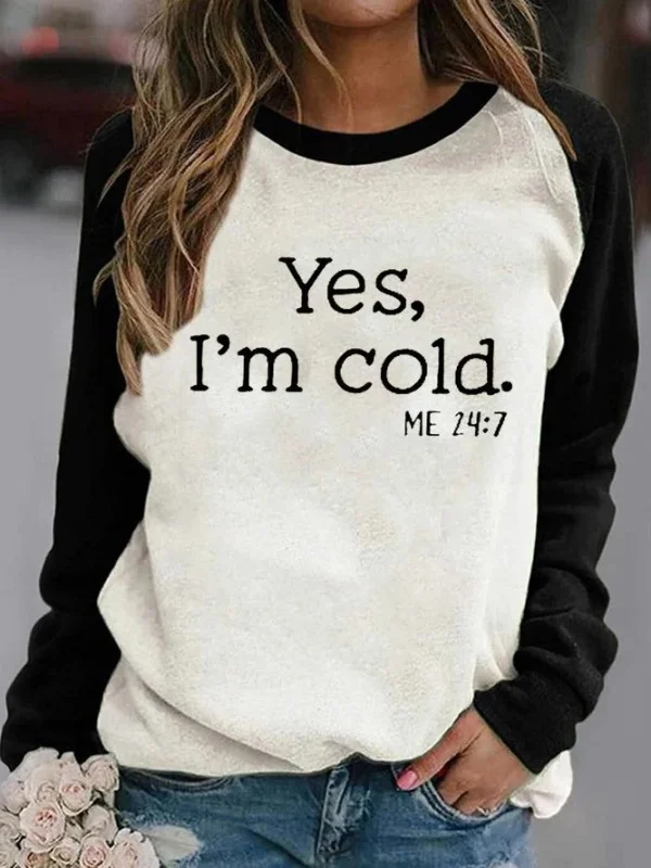 YES IM COLD ME 247 Inspirational Sweatshirt Top