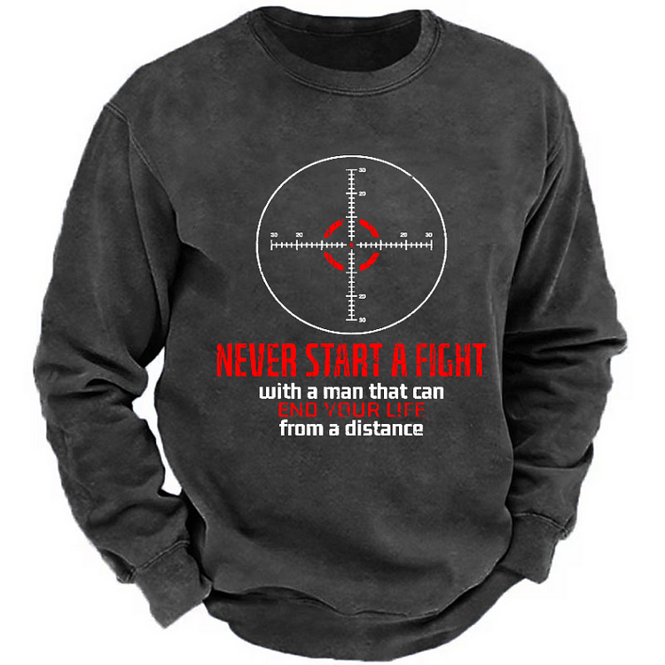 Never Start A Fight With A Man That Can End Your Life From A Distance Sweatshirt