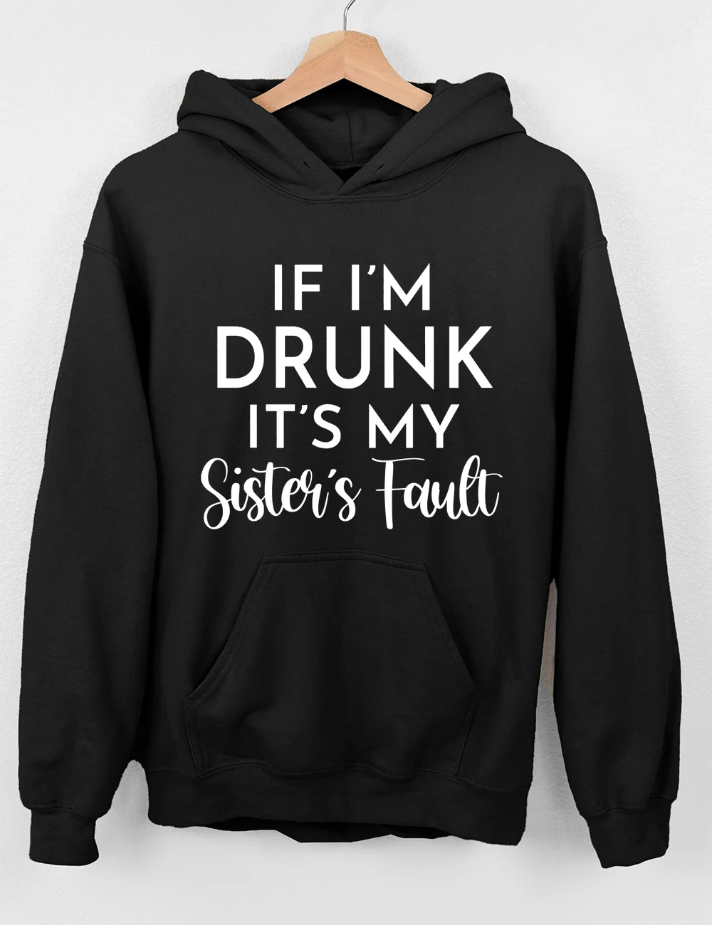 If I'm Drunk It's My Sister's Fault Hoodie