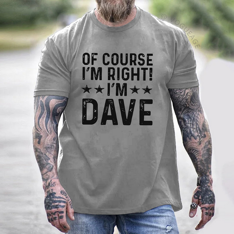 Of Course I'm Right I'm Dave T-shirt
