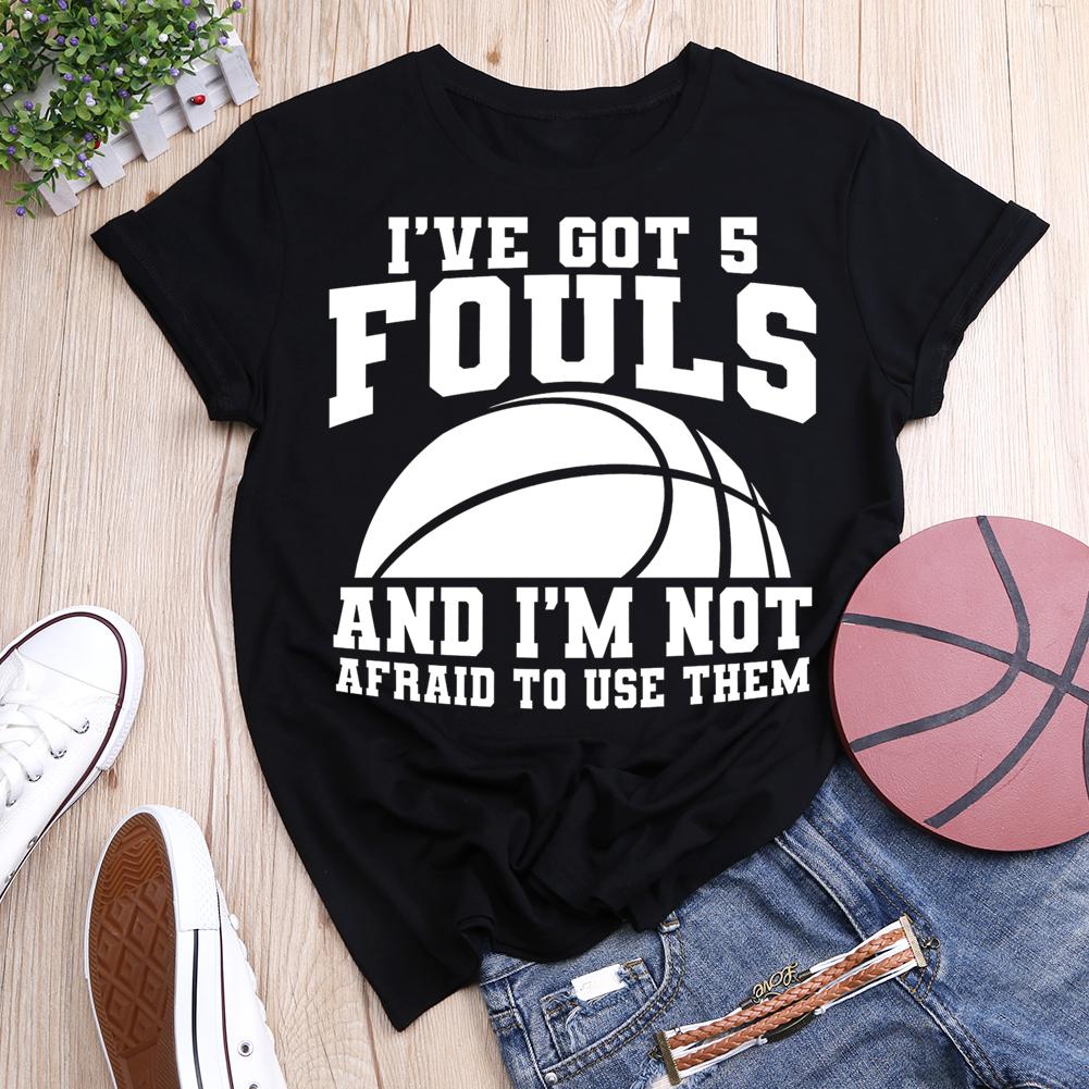 I've Got 5 Fouls and I'm not afraid to use them Round Neck T-shirt-012515-Guru-buzz