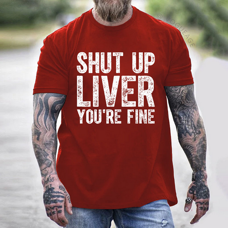 Shut Up Liver You're Fine Sarcastic Drunk T-shirt