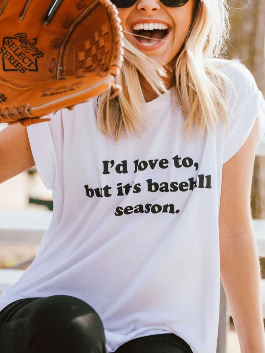 I'd Love To But It's Baseball Season T-Shirt