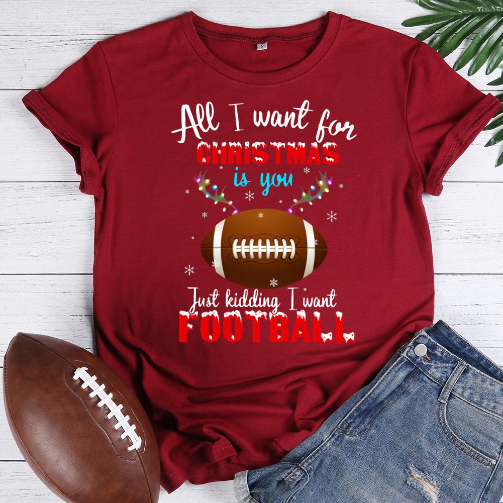 all i want for christmas is you just kidding i want football Round Neck T-shirt-0020343-Guru-buzz