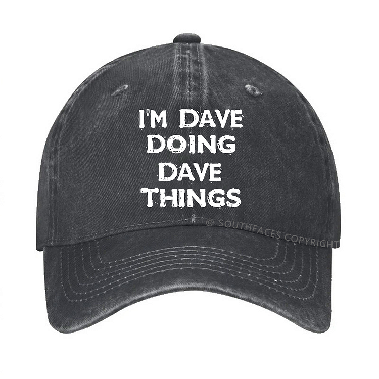 I'm Dave Doing Dave Things Funny Custom Hat