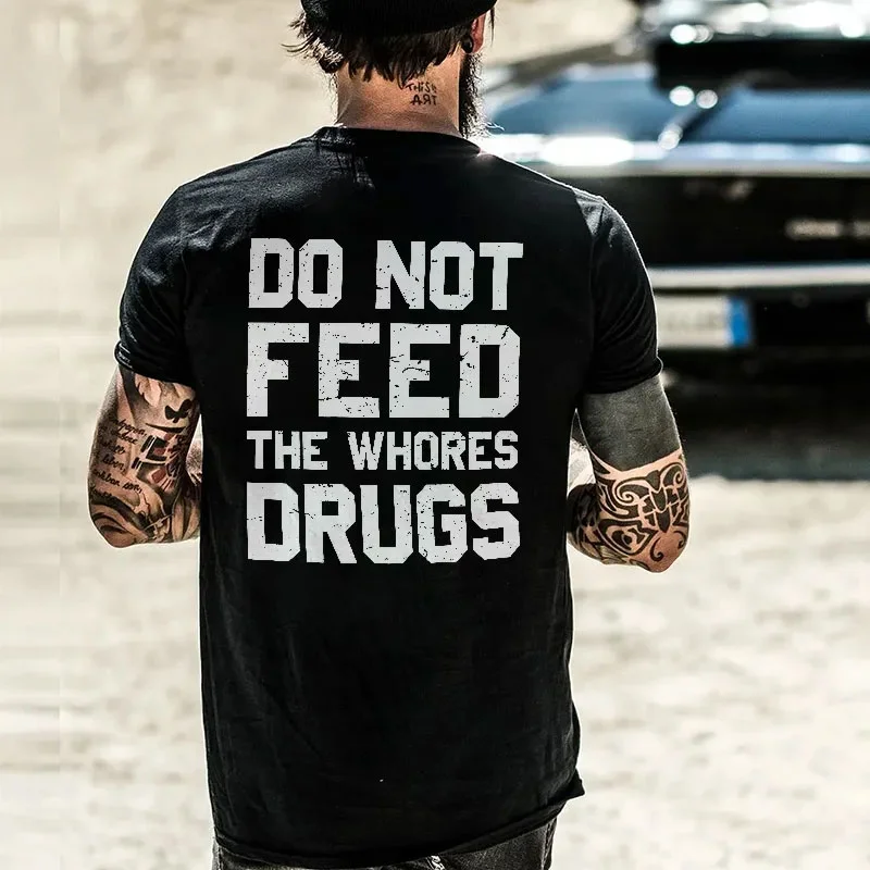 DO NOT FEED THE WHORES DRUGS Black Print T-Shirt