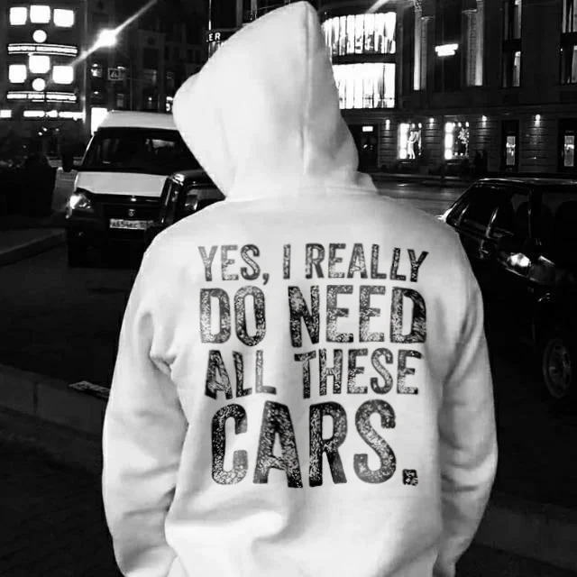 Yes, I Really Do Need All These Cars Hoodie - Devcarry