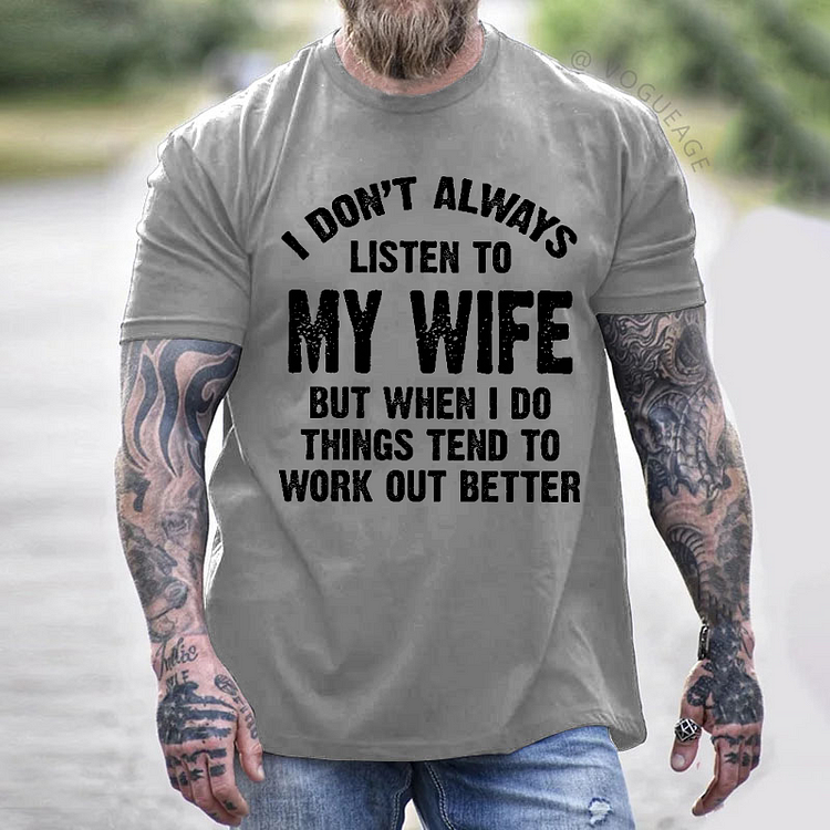 I Don't Always Listen To My Wife But When I Do Things Tend To Work Out Better T-shirt
