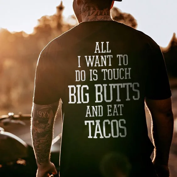 All I Want To Do Is Touch Big Butts And Eat Tacos T-shirts - Devcarry