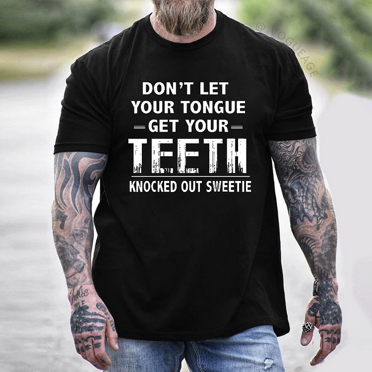 Don't Let Your Tongue Get Your Teeth Knocked Out Sweetie Funny T-shirt