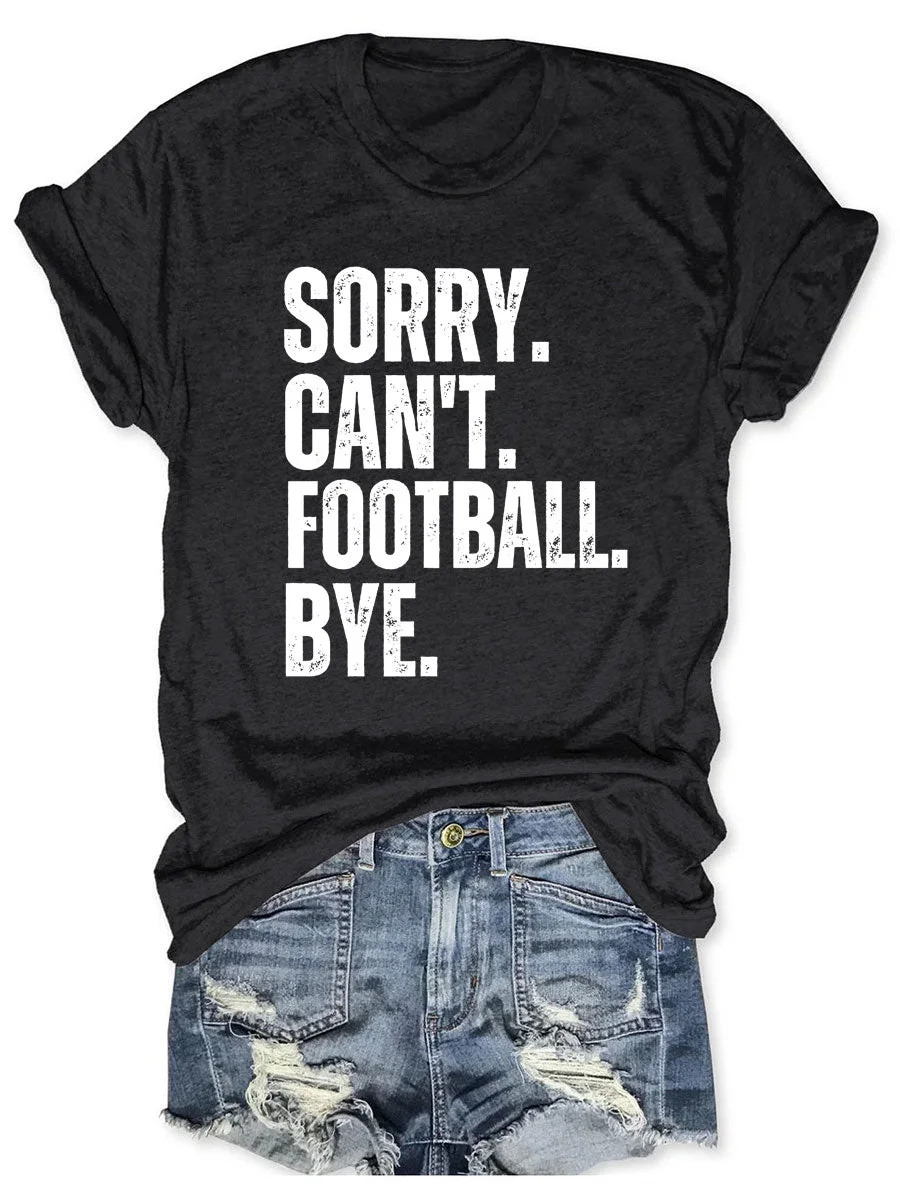 Sorry Can't Football Bye T-shirt