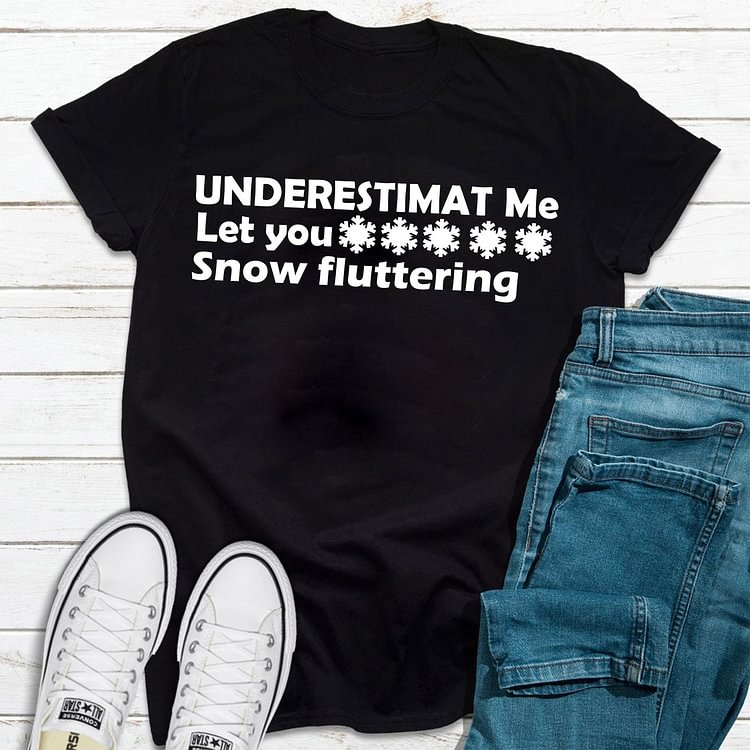 Bestdealfriday Underestimate Me Make You Snow Fluttering Women's T-Shirt