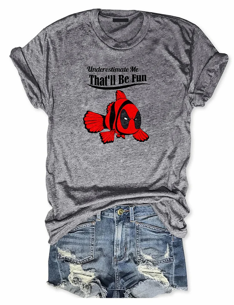 Bestdealfriday Underestimate Me That'Ll Be Fun Ladies Short Sleeve T-Shirt