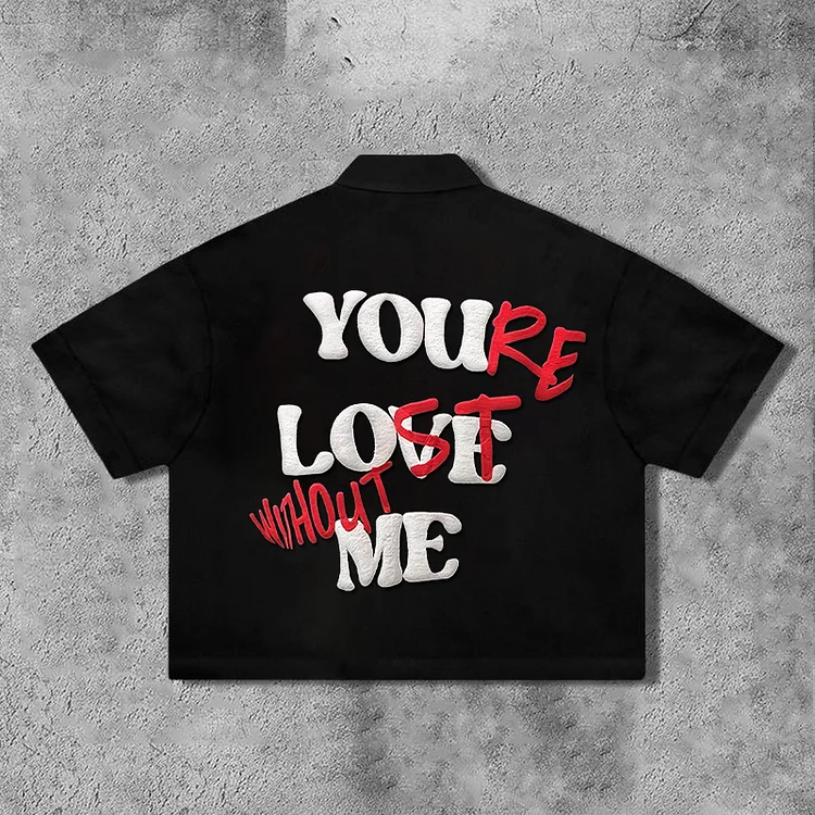 Broswear “You're Lost Without Me” Zipper Short Sleeve Shirts
