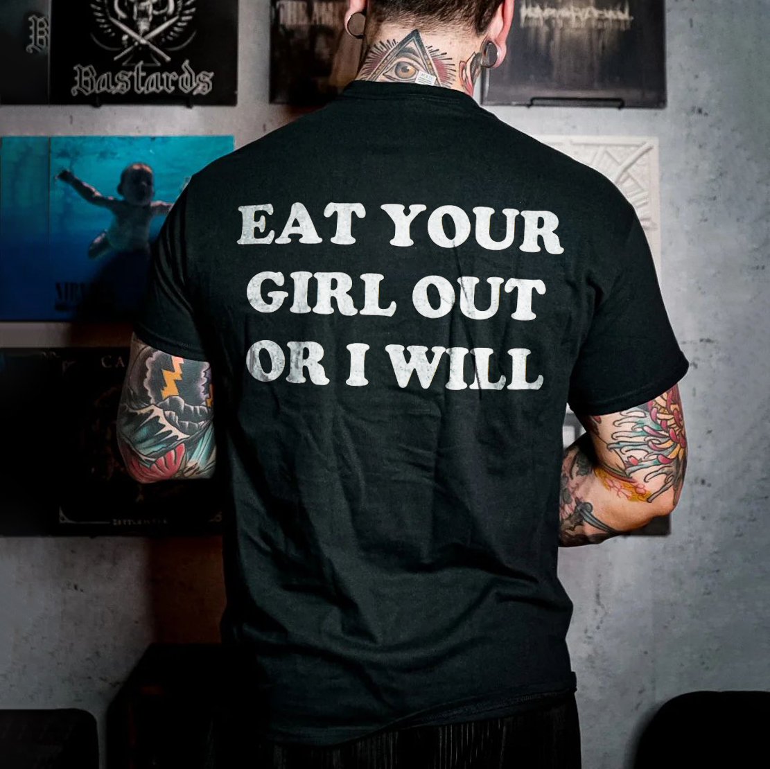 Eat Your Girl Out Or I Will T-shirt