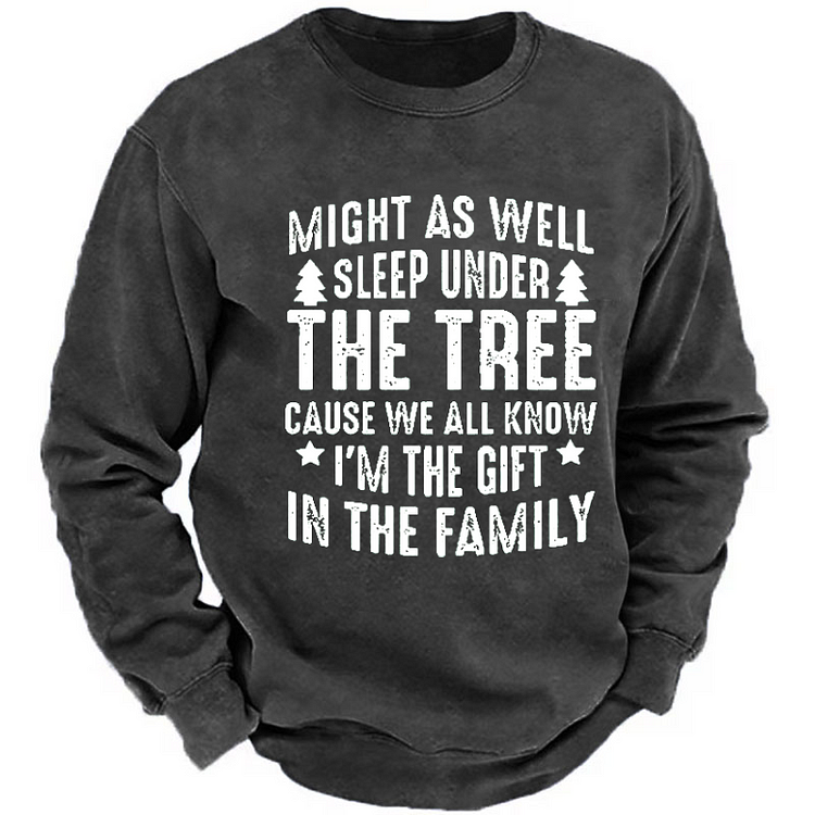Might As Well Sleep Under The Tree Cause We All Know I'm The Gift In The Family Sweatshirt