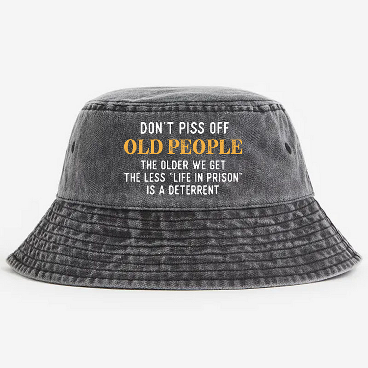 Don't Piss Off Old People The Older We Get The Less Life In Prison Is A Deterrent Bucket Hat