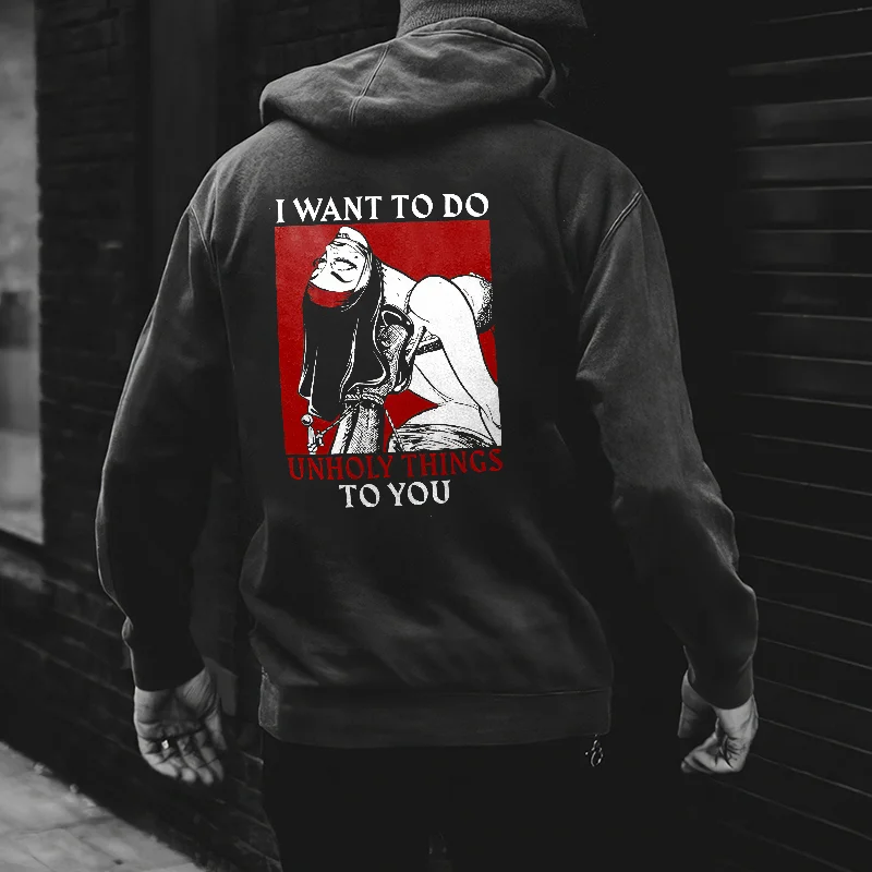 I Want To Do Unholy Things To You Printed Men's Hoodie -  