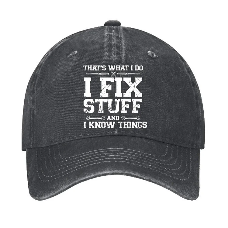 That's What I Do I Fix Stuff And I Know Things Classic Hat