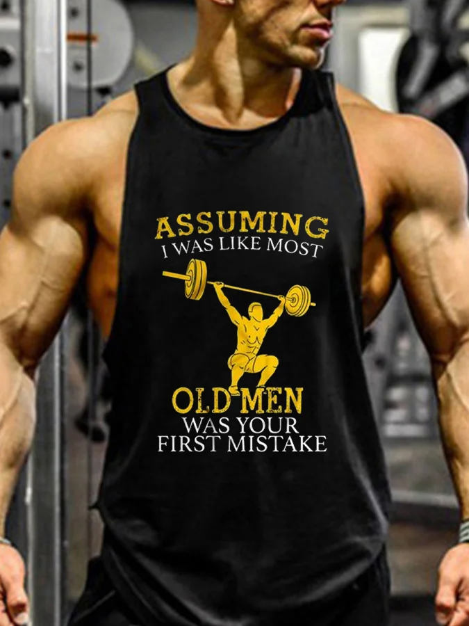 Comstylish Assuming I Was Like Most Old Men Was Your First Mistake Print GYM Vest
