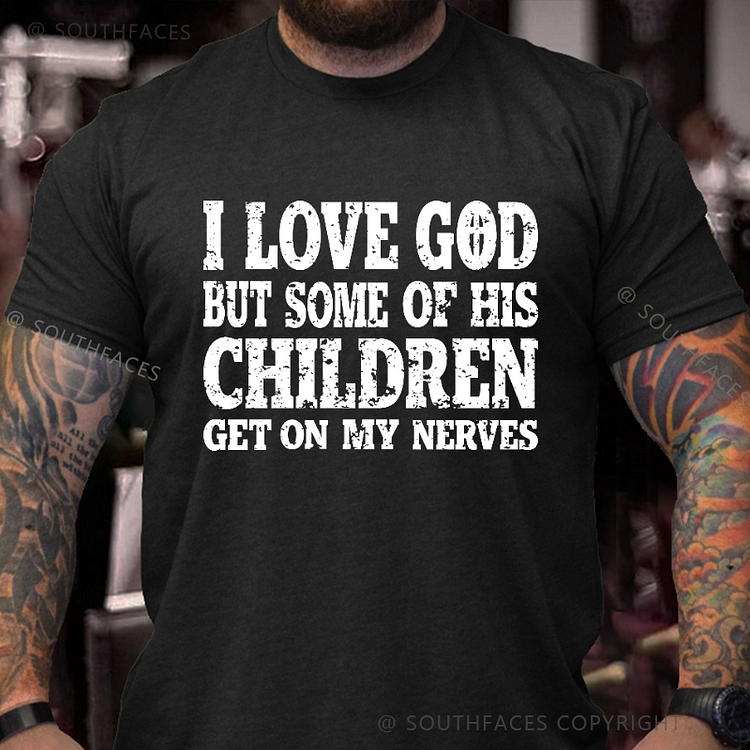 I Love God But Some Of His Children Get On My Nerves Funny Christian T-shirt