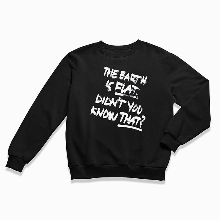 Comstylish Didn'T You Know That?The Earth Is Flat Sweatshirt