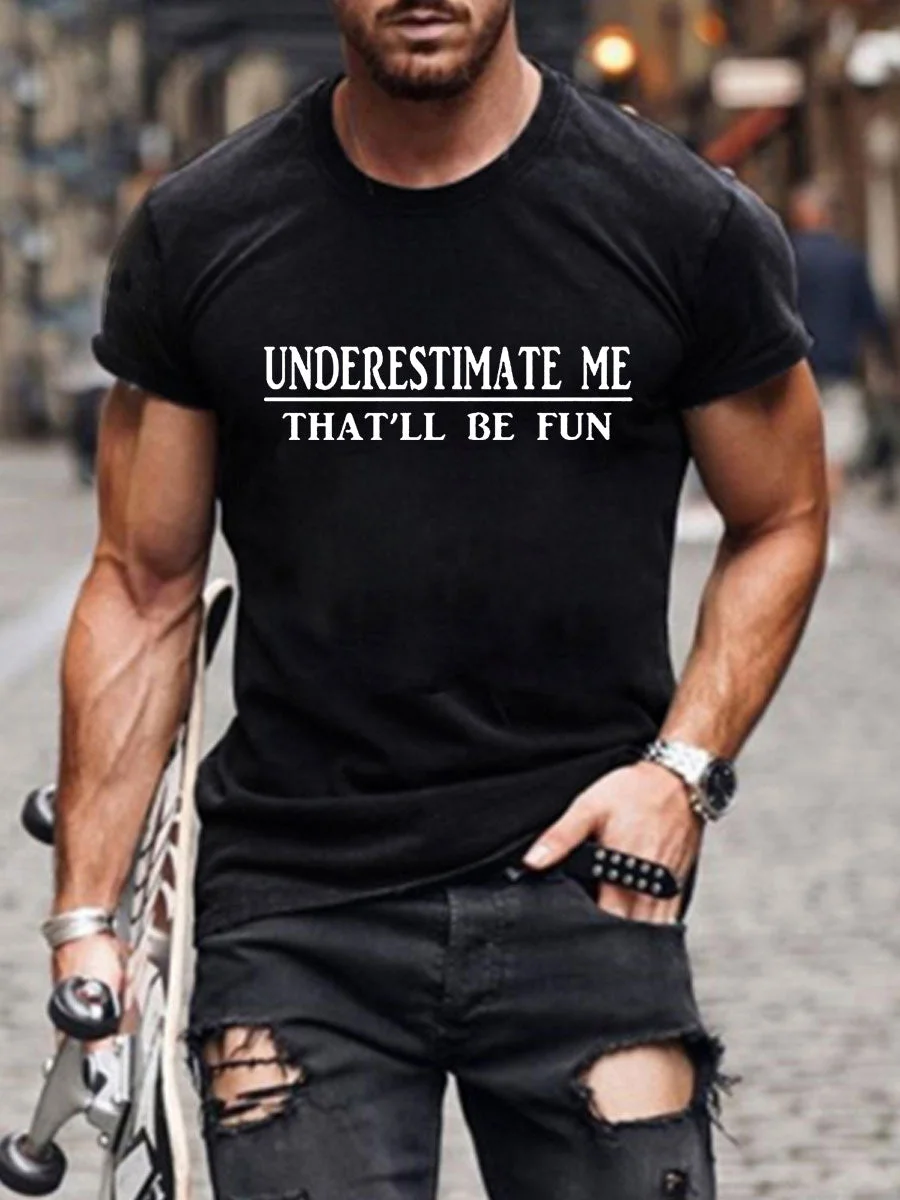 Underestimate Me That'll Be Fun Round Neck Men's T-shirt