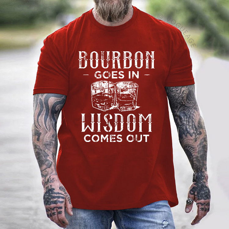 Bourbon Goes In Wisdom Comes Out Sarcastic Drunk Men's T-shirt