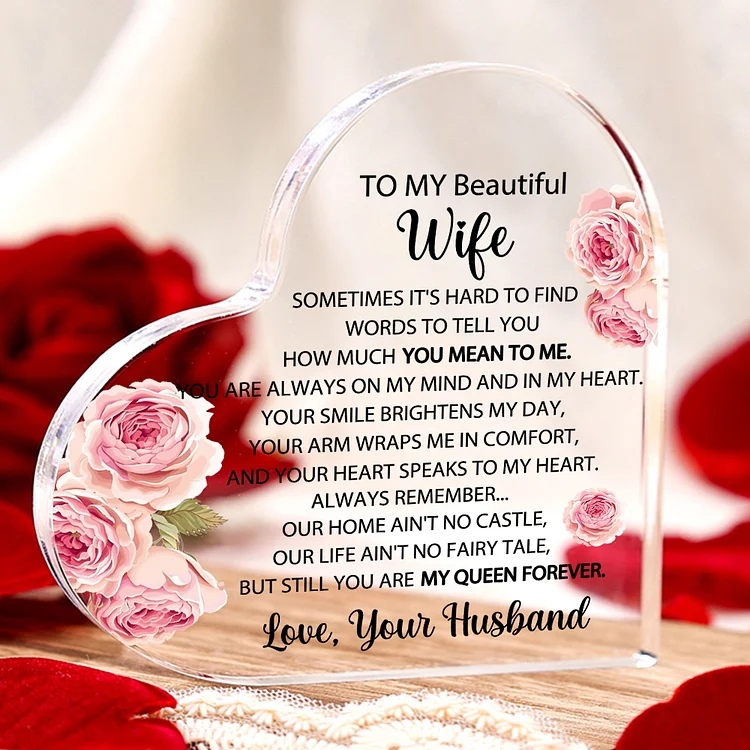 To My Beautiful Wife Acrylic Heart Keepsake Plaque Ornament - Our Home Ain't No Castle, Our Life Ain't No Fairy Tale, But Still You Are My Queen Forever