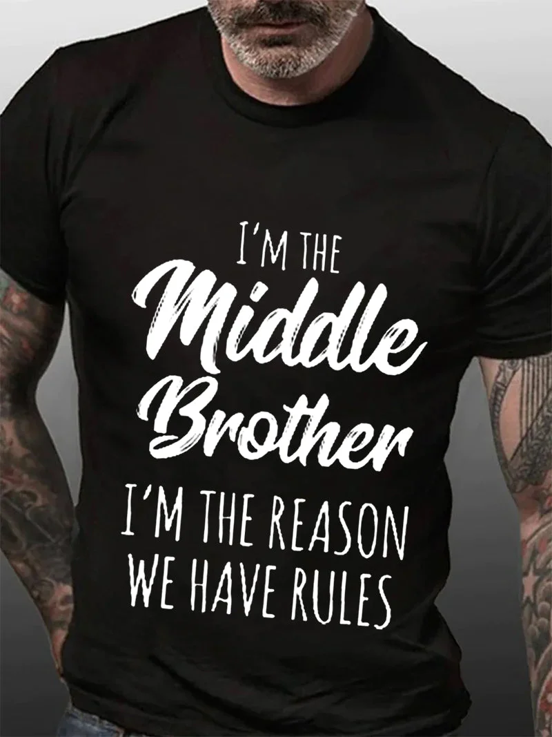 I'm The Middle Brother I'm The Reason We Have Rules Print Men's T-shirt