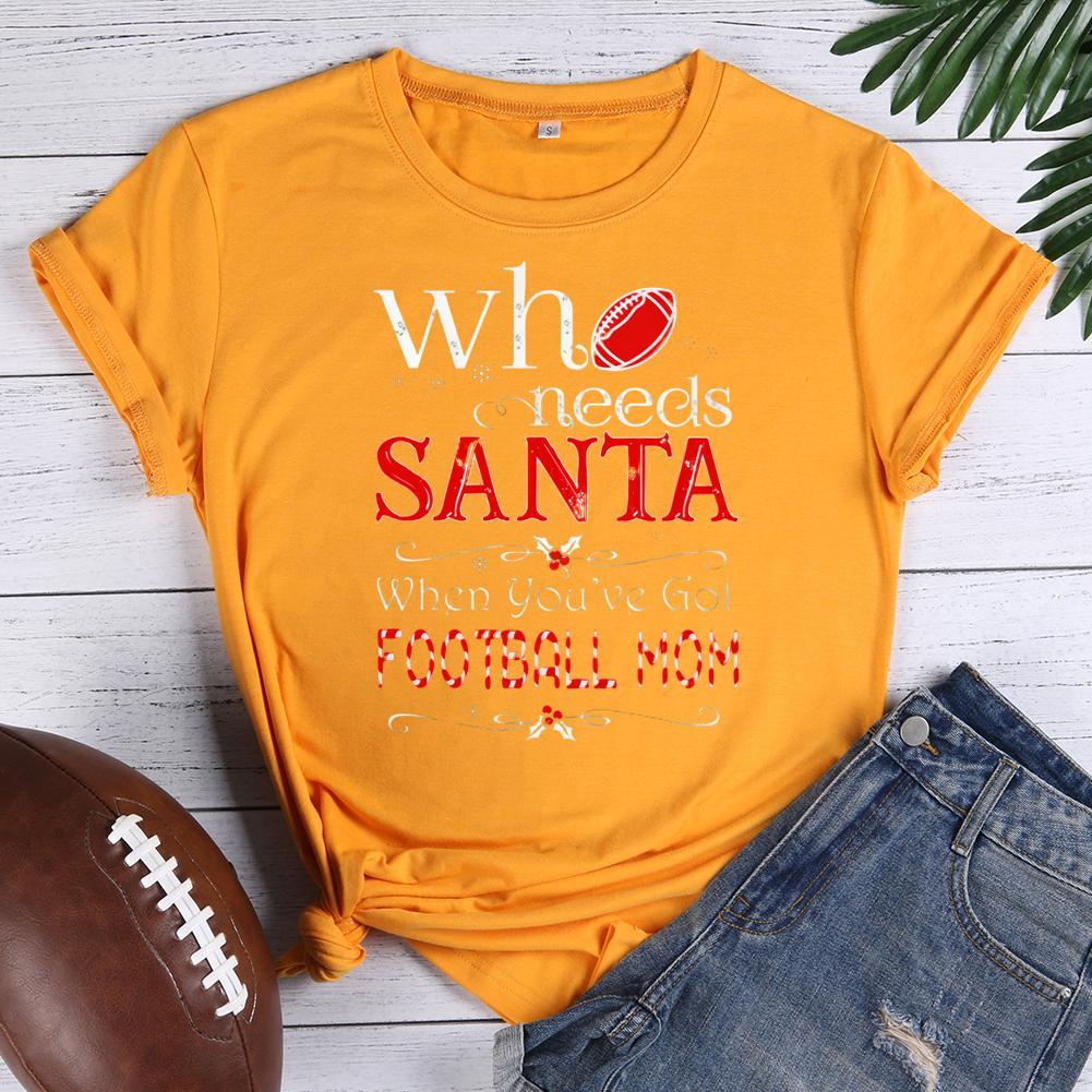who needs santa when you've got football mom Round Neck T-shirt-0020338-Guru-buzz