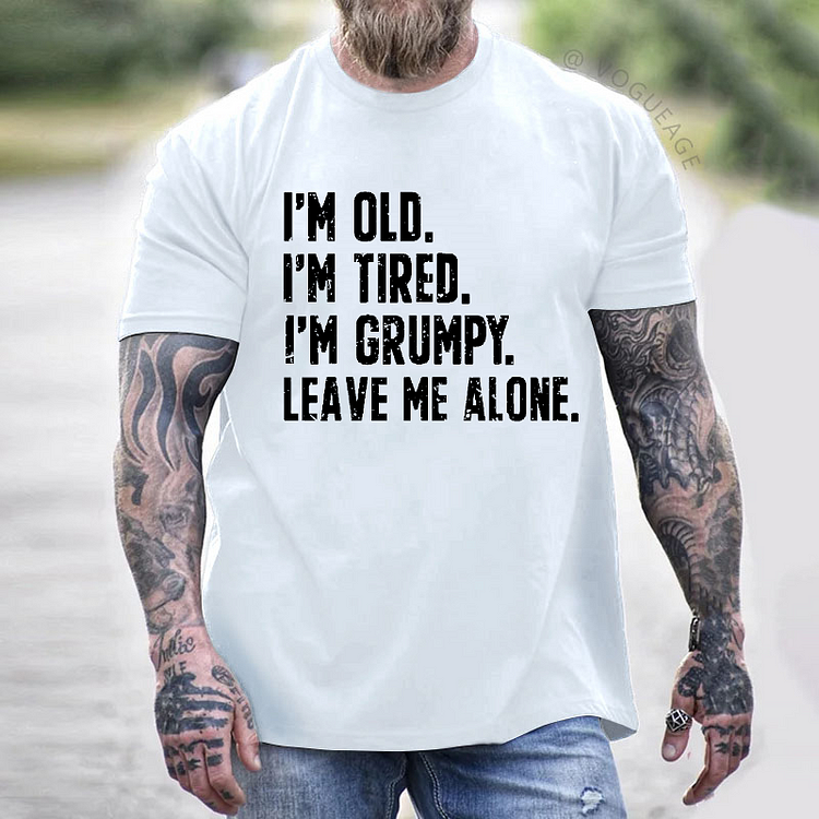 I'm Old I'm Tired I'm Grumpy Leave Me Alone T-shirt