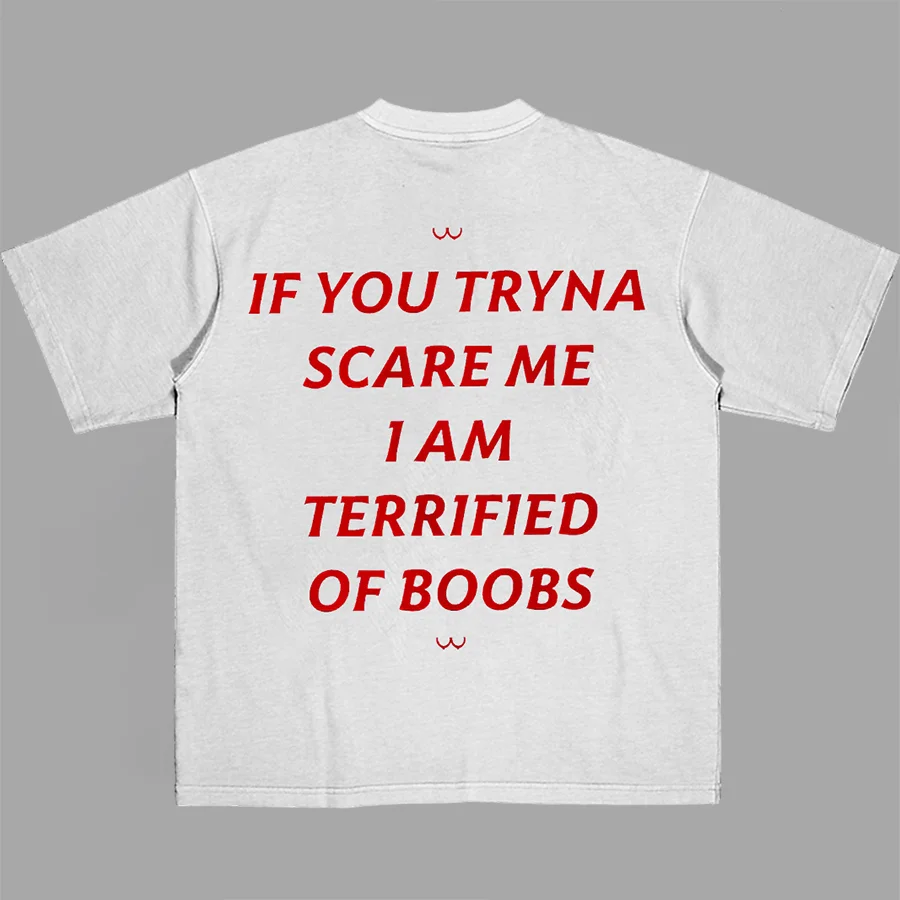 If You Tryna Scare Me I Am Terrified Of Boobs Printed Unisex Oversized T-shirt - Devcarry