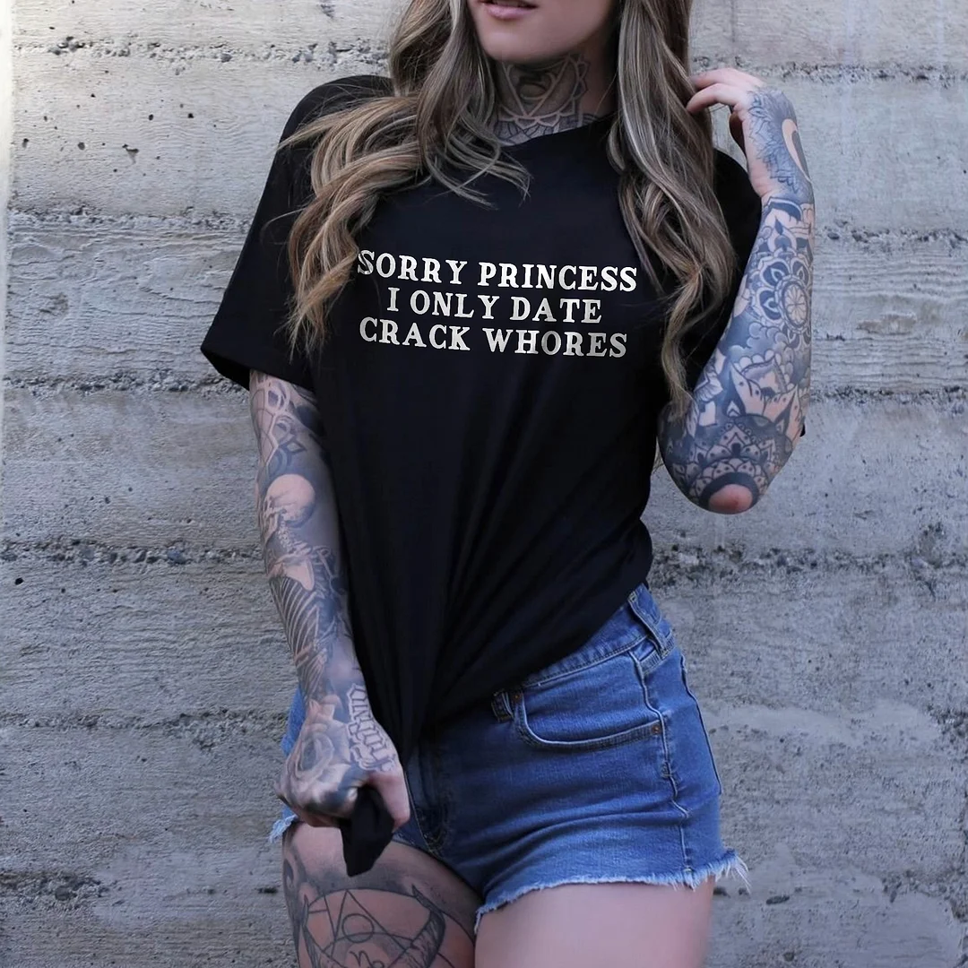 Sorry Princess I Only Date Crack Whores Printed Women's T-shirt -  