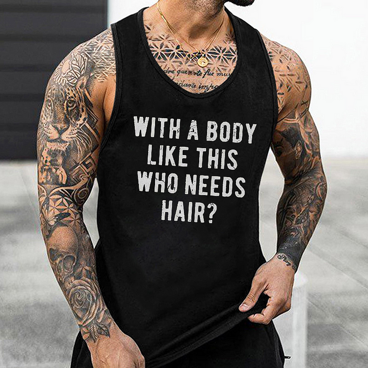With A Body Like This Who Needs Hair Tank Top