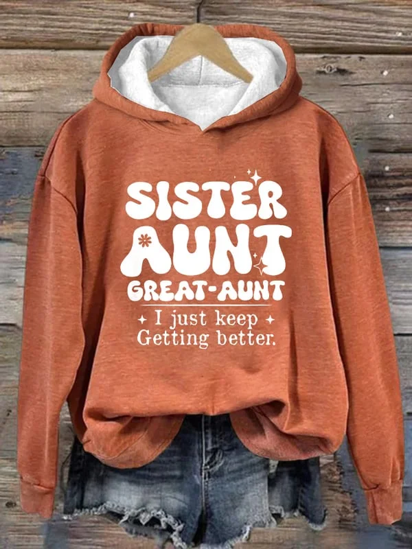 Women's Sister Aunt Great-Aunt I Just Keep Getting Better Printed Hoodie