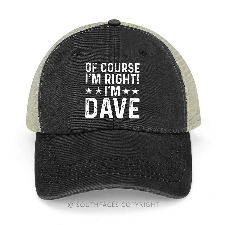 Of Course I'm Right I'm Dave Funny Custom Trucker Cap