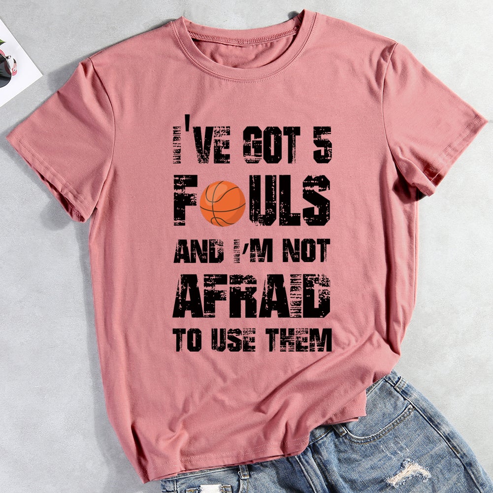 I've Got 5 Fouls And I'm Not Afraid to Use them Basketball T-Shirt-011909-Guru-buzz