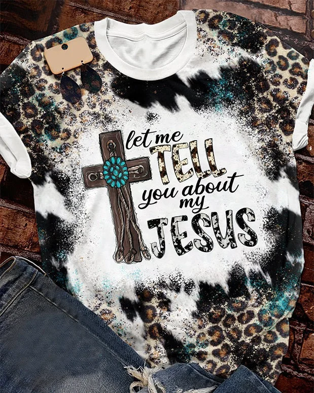 Let Me Tell You About My Jesus T-shirt