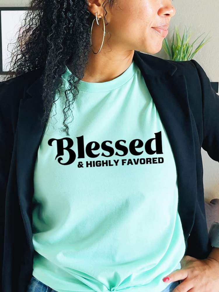 Blessed And Highly Favored PrintedCasual Crew Neck T Shirt
