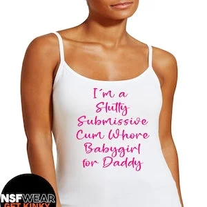 pornhint Pornhint I'm a Slutty Submissive Cum Whore Babygirl for Daddy T-Shirt DDbg Tanktop Ageplay Cami or Hoodie Apron, Kinky, DDlg, Submissive, Little BDSM